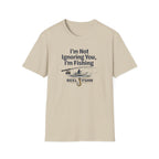 I'm Not Ignoring You, I'm Fishing T-Shirt