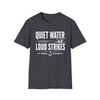 Quiet Water Loud Strikes  T-Shirt