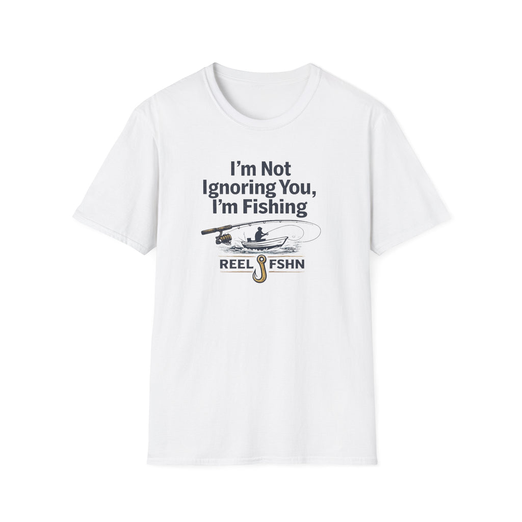 I'm Not Ignoring You, I'm Fishing T-Shirt