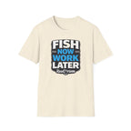 Fish Now Work Later T-Shirt
