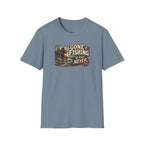 Gone Fishing. Be Back Never. T-Shirt