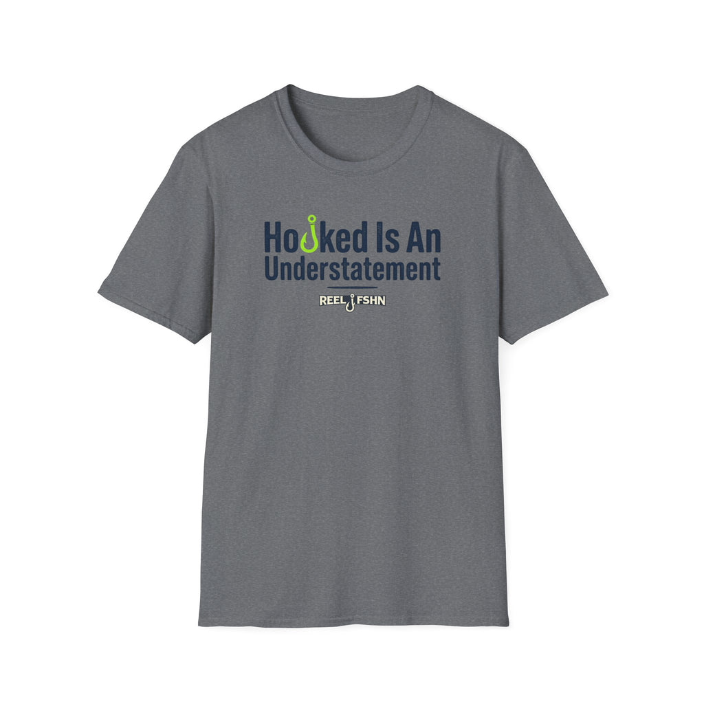 Hooked Is An Understatement T-Shirt