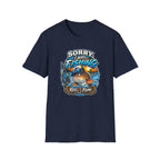 Sorry, I Was Fishing T-Shirt