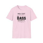 Her Text Can Wait The Bass Can't T-Shirt