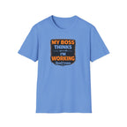 My Boss Thinks I'm Working T-Shirt