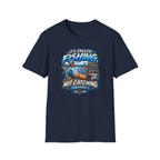 It's Called Fishing Not Catching T-Shirt