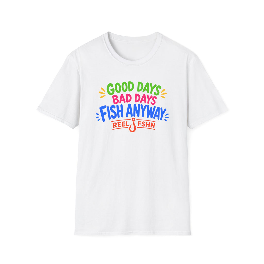 Good Days Bad Days Fish Anyway  T-Shirt