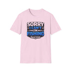 Sorry I Can't I'm Fishing T-Shirt