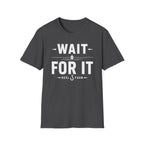 Wait For It T-Shirt