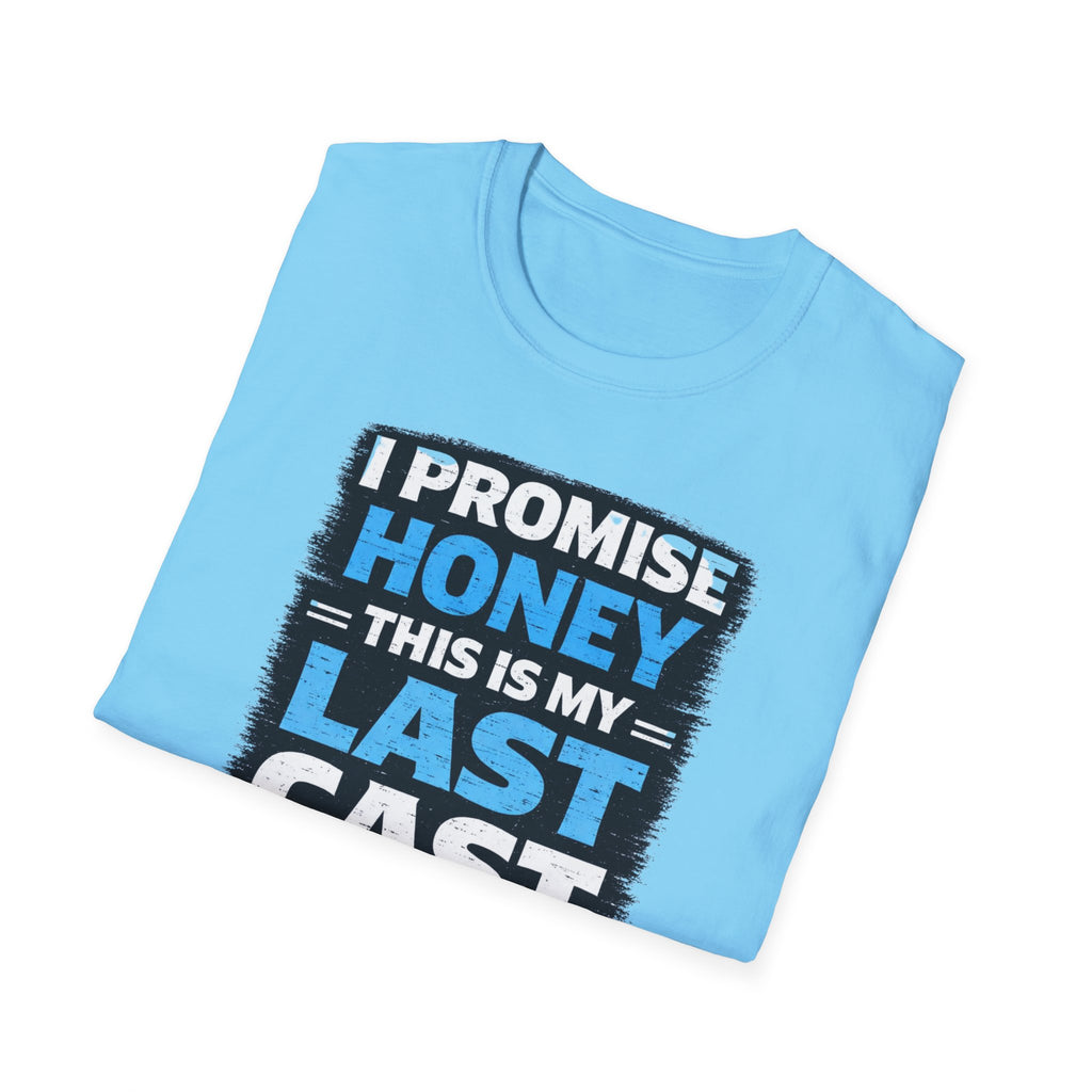 I Promise Honey This Is My Last Cast T-Shirt