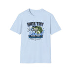 Nice Try The Fish Are Still Laughing T-Shirt