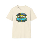 I Love It When My Wife Goes Fishing T-Shirt