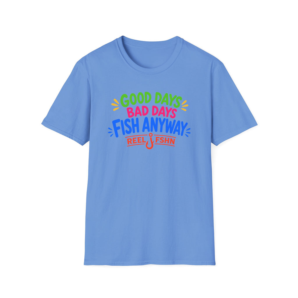 Good Days Bad Days Fish Anyway  T-Shirt