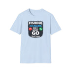 Fishing Is Calling And I Must Go T-Shirt