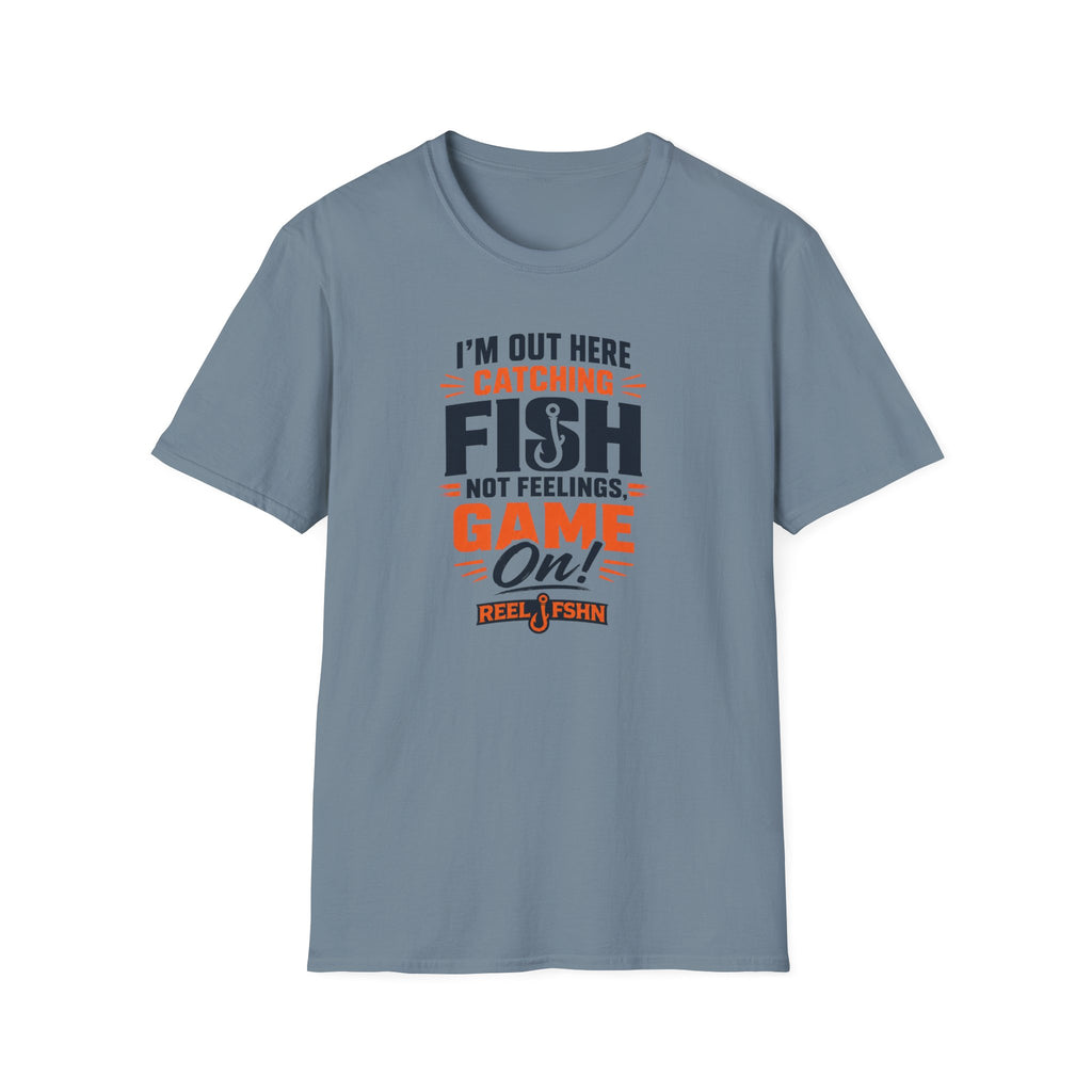 I'M Out Here Catching Fish Not Feelings Game On  T-Shirt