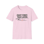Cast First. Talk Later. T-Shirt
