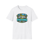 I Love It When My Wife Goes Fishing T-Shirt