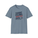 Caught Feelings, Threw Them Back T-Shirt