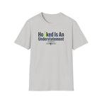 Hooked Is An Understatement T-Shirt