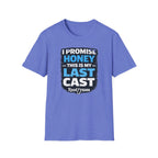 I Promise Honey This Is My Last Cast T-Shirt