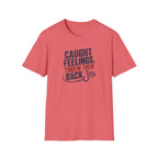 Caught Feelings, Threw Them Back T-Shirt