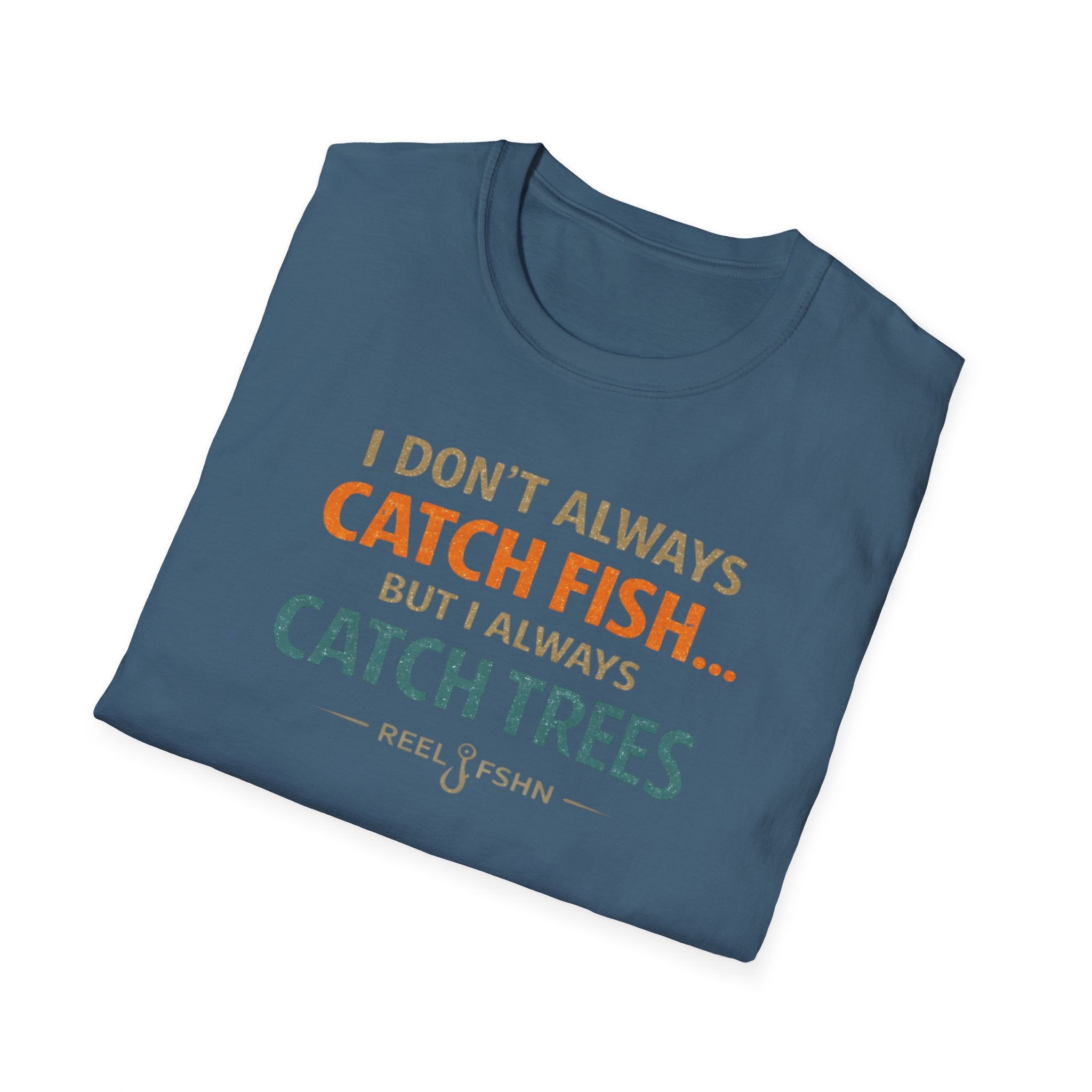 I Don't Always Catch Fish, But I Always Catch Trees T-Shirt