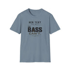 Her Text Can Wait The Bass Can't T-Shirt