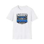Sorry I Can't I'm Fishing T-Shirt