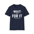 Wait For It T-Shirt