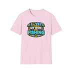 I Love It When My Wife Goes Fishing T-Shirt