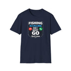 Fishing Is Calling And I Must Go T-Shirt