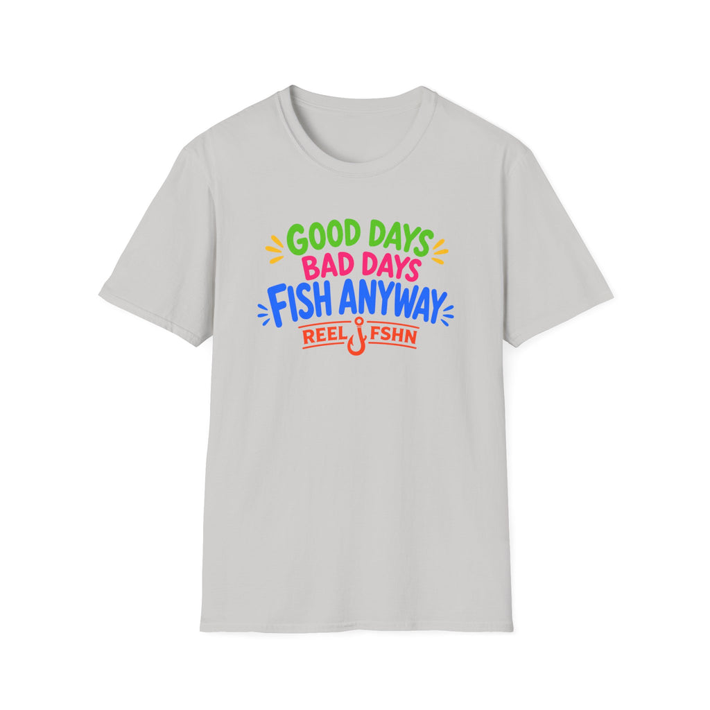 Good Days Bad Days Fish Anyway  T-Shirt