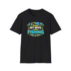 I Love It When My Wife Goes Fishing T-Shirt