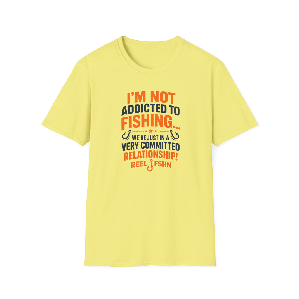 I'm Not Addicted To Fishing  T-Shirt