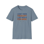 I Don't Need Therapy I Just Need To Fish More T-Shirt