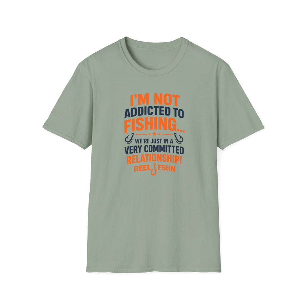 I'm Not Addicted To Fishing  T-Shirt