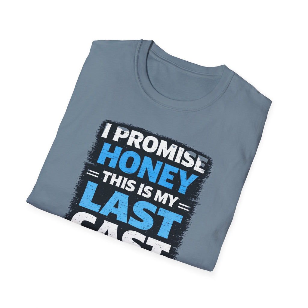 I Promise Honey This Is My Last Cast T-Shirt