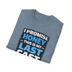 I Promise Honey This Is My Last Cast T-Shirt