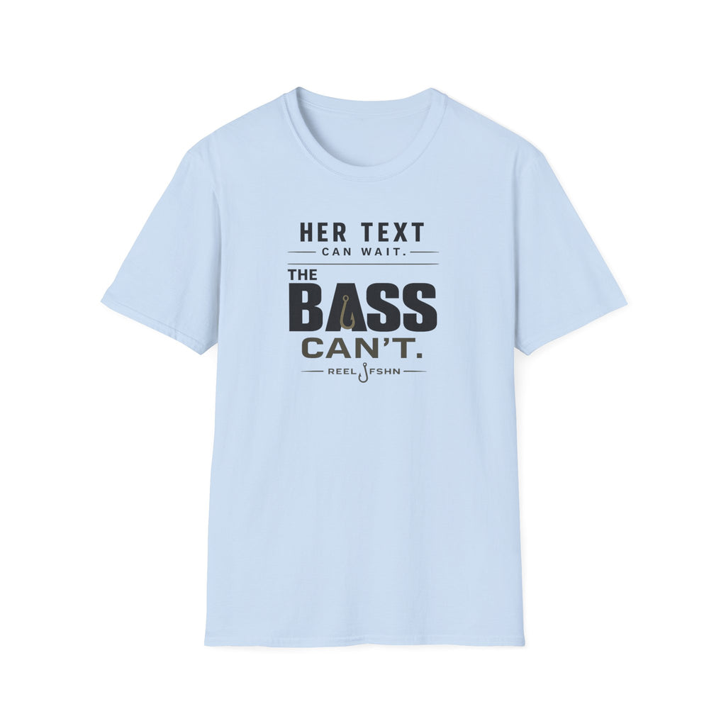 Her Text Can Wait The Bass Can't T-Shirt
