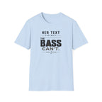 Her Text Can Wait The Bass Can't T-Shirt