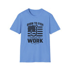 Born To Fish Forced To Work T-Shirt