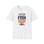 I'M Out Here Catching Fish Not Feelings Game On  T-Shirt