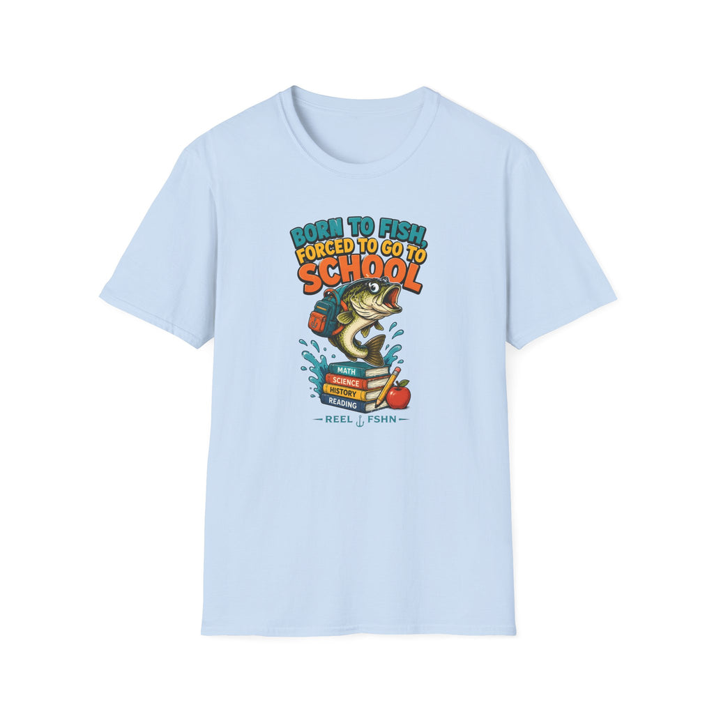Born To Fish Forced To Go To School T-Shirt