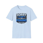 Sorry I Can't I'm Fishing T-Shirt