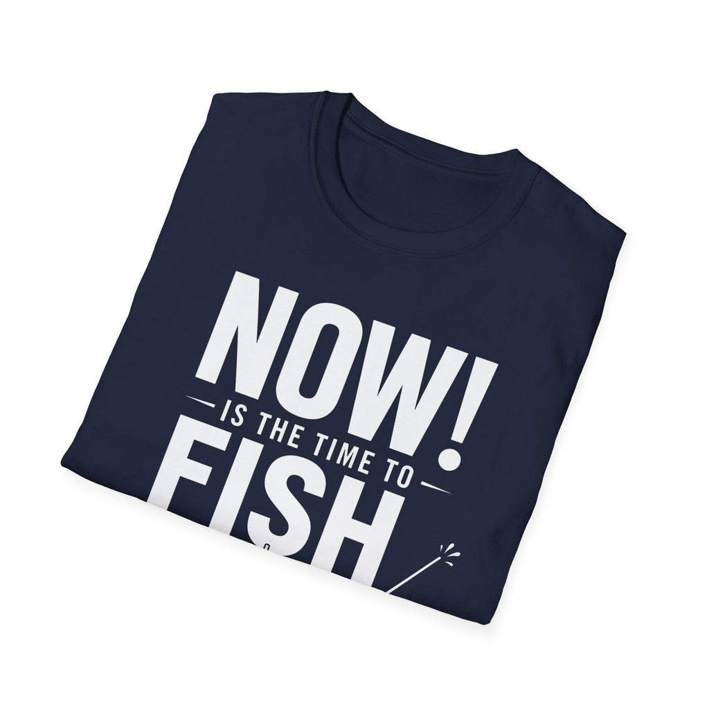 Now Is The Time To Fish  T-Shirt