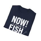 Now Is The Time To Fish  T-Shirt