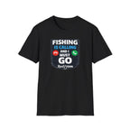 Fishing Is Calling And I Must Go T-Shirt