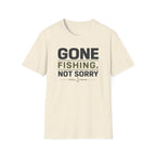 Gone Fishing.  Not Sorry T-Shirt