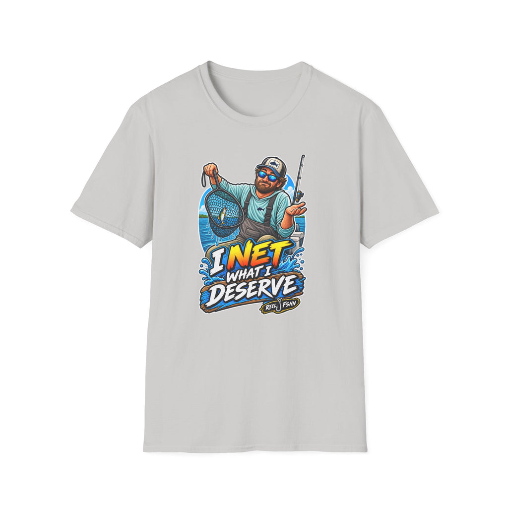 I Net What I Deserve T-Shirt