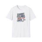 Caught Feelings, Threw Them Back T-Shirt